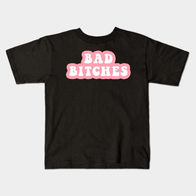 Bad Bitches Kids T-Shirt by CityNoir